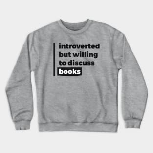 Introverted but willing to discuss books (Pure Black Design) Crewneck Sweatshirt